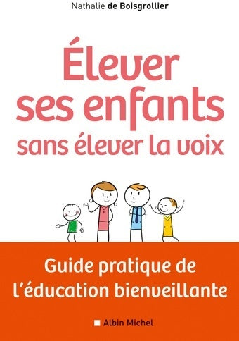 Livrenpoche : élever ses enfants sans élever la voix : Guide pratique de l'éducation bienveillante - Nathalie De Boisgrollier - Livre