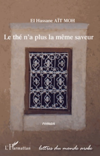 Livrenpoche : Le thé n'a plus la même saveur : Roman - El Hassane Aït Moh - Livre