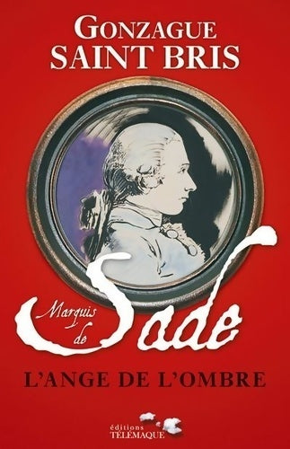 Livrenpoche : Marquis de sade : L'ange de l'ombre - Gonzague Saint-Bris - Livre