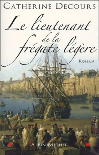 Livrenpoche : Le lieutenant de la frégate légère - Catherine Decours - Livre