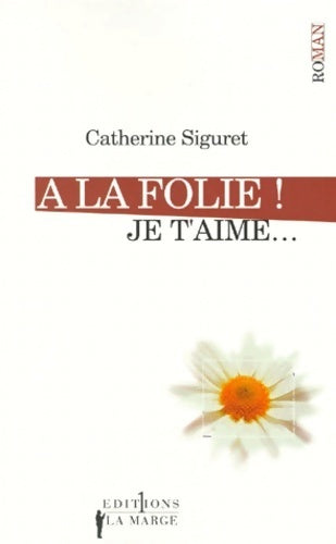 Livrenpoche : A la folie ! je t'aime - Catherine Siguret - Livre