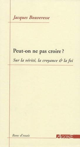 Livrenpoche : Peut-on ne pas croire ? : Sur la vérité la croyance & la foi - Jacques Bouveresse - Livre