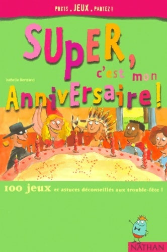 Livrenpoche : Super c'est mon anniversaire. 100 jeux et astuces déconseillés aux trouble-fête ! - Isabelle Bertrand - Livre