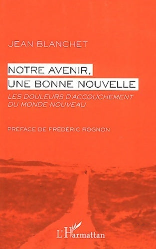 Livrenpoche : Notre avenir une bonne nouvelle : Les douleurs d'accouchement du monde nouveau - Jean Blanchet - Livre