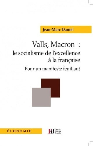 Livrenpoche : Valls macron : Le socialisme de l'excellence à la française: pour un manifeste feuillant - Jean-Marc Daniel - Livre