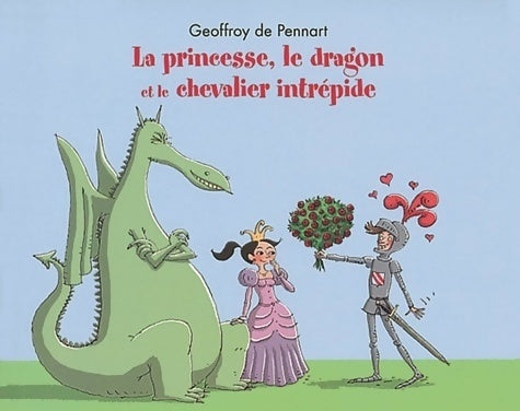 Livrenpoche : La princesse le dragon et le chevalier intrépide - Geoffroy De Pennart - Livre