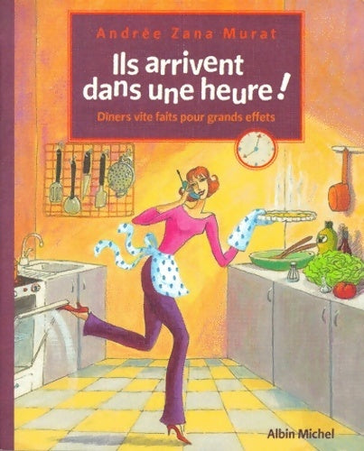 Livrenpoche : Ils arrivent dans une heure ! : Dîners vite faits pour grands effets - Andrée Zana-Murat - Livre