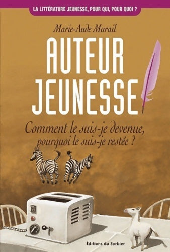 Auteur jeunesse. Comment le suis-je devenue pourquoi le suis-je restée ? - Marie-Aude Murail - Livre