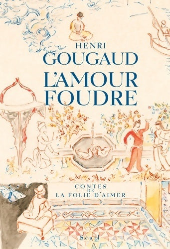 Livrenpoche : L'amour foudre : Contes de la folie d'aimer - Henri Gougaud - Livre
