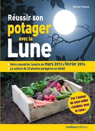 Livrenpoche : Réussir son potager avec la lune : Mars 2013 à février 2014 - Thérèse Trédoulat - Livre