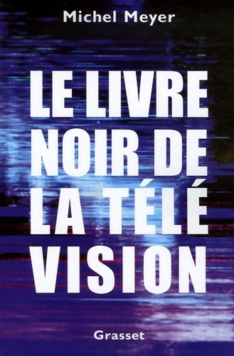Livrenpoche : Le livre noir de la télévision - Michel Meyer - Livre