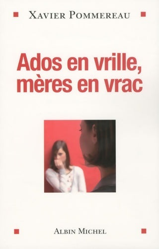 Livrenpoche : Ados en vrille mères en vrac - Docteur Xavier Pommereau - Livre