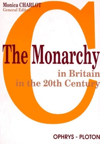 Livrenpoche : The monarchy in Britain in the 20th century (en anglais) - Monica Charlot - Livre