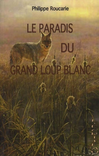 Livrenpoche : Le paradis du grand loup blanc - Philippe Roucarie - Livre