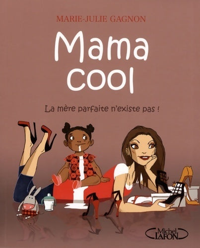 Livrenpoche : Mama cool : La mère parfaite n'existe pas ! - Marie-julie Gagnon - Livre