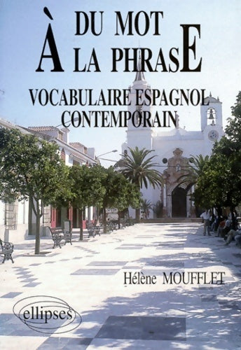 Livrenpoche : Du mot à la phrase vocabulaire espagnol contemporain - Hélène Moufflet - Livre