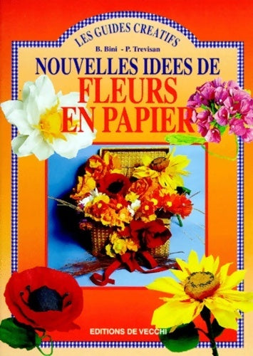 Livrenpoche : Les guides créatifs nouvelles idées de fleurs en papier - B. Bini P. Trevisan - Livre