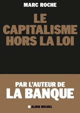 Livrenpoche : Le capitalisme hors la loi - Marc Roche - Livre