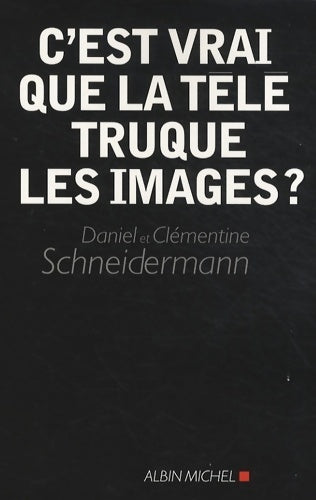 Livrenpoche : C'est vrai que la télé truque les images ? - Daniel Schneidermann - Livre
