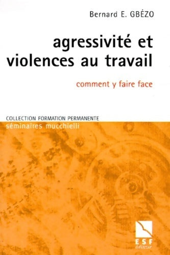 Agressivite et violences au travail comment y faire face - B. Gbezo - Livre