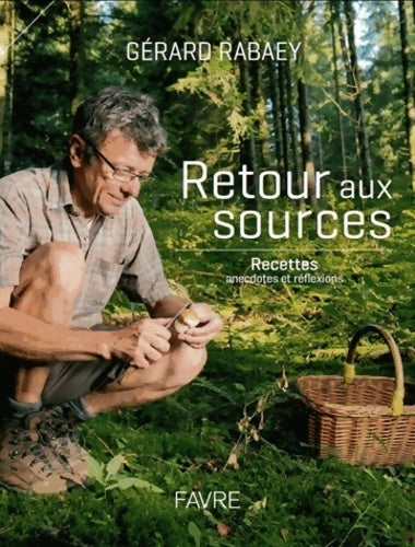 Livrenpoche : Retour aux sources : Recettes anecdotes et réflexions - Gérard Rabaey - Livre