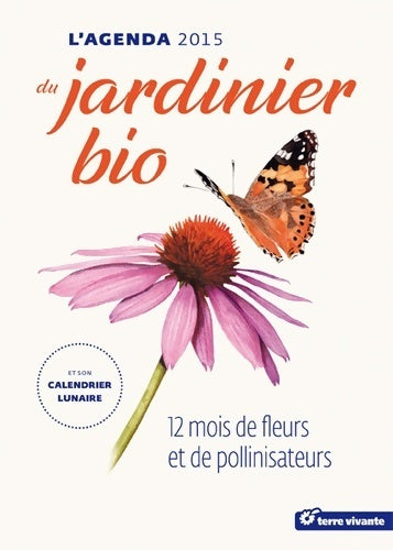 Livrenpoche : L'agenda du jardinier bio 2015 et son calendrier lunaire - Guylaine Goulfier - Livre