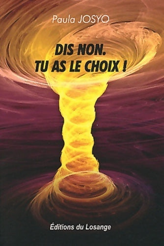Livrenpoche : Dis non tu as le choix ! : L'anéantissement par le harcèlement d'un pervers narcissique - Paula Josyo - Livre