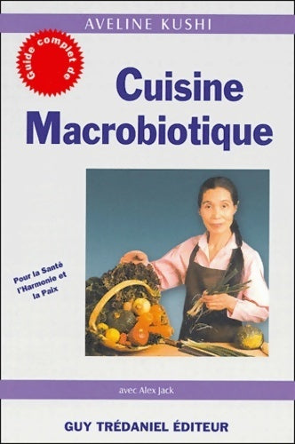 Cuisine macrobiotique : Pour la santé l'harmonie et la paix - Aveline Kushi - Livre