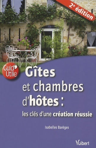 Livrenpoche : Gîtes et chambres d'hôtes : Les clés de la création réussie - Isabelle Barèges - Livre