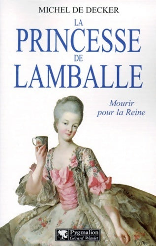 Livrenpoche : La princesse de lamballe. Mourir pour la reine - Michel De Decker - Livre