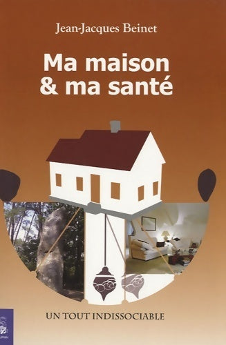 Livrenpoche : Ma maison et ma santé : Un tout indissociable - Jean-Jacques Beinet - Livre