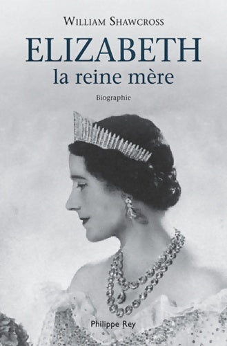 Livrenpoche : Elizabeth la reine-mère. Biographie - William Shawcross - Livre