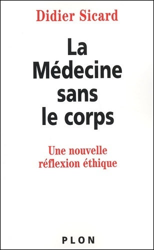 Livrenpoche : La médecine sans le corps : Une nouvelle réflexion éthique - Didier Sicard - Livre