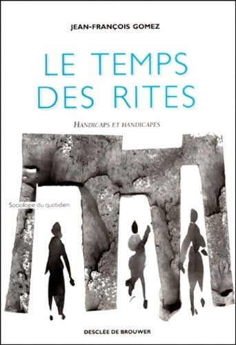 Livrenpoche : Le temps des rites : Handicaps et handicapés - Gomez Jean-françois - Livre