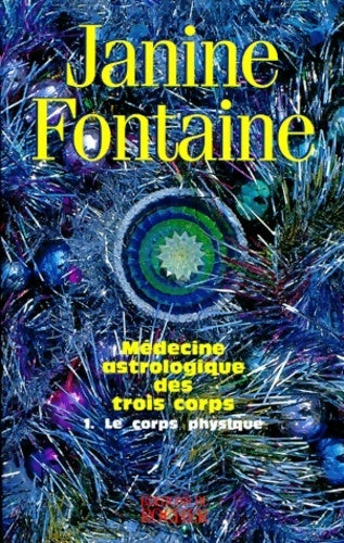 Livrenpoche : Médecine astrologique des trois corps - 1. Le corps physique - Dr Janine Fontaine - Livre