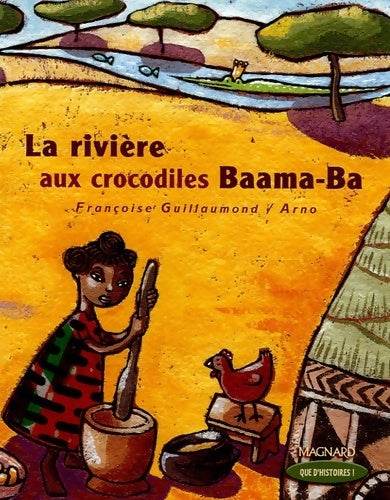 Livrenpoche : Que d'histoires ! CP - série 2 (2005) - période 4 : Album la rivière aux crocodiles baama-ba (2005) - Françoise Guillaumond - Livre
