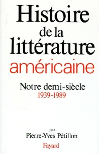 Livrenpoche : Histoire de la littérature américaine : Notre demi-siècle (1939-1989) - Pierre-Yves Pétillon - Livre