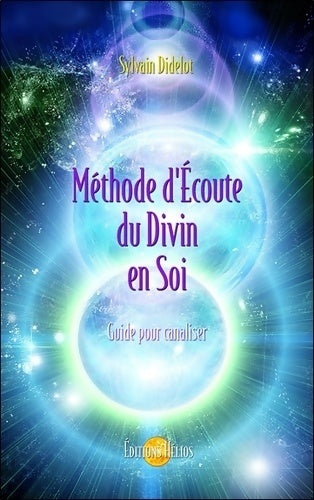 Méthode d'Écoute du divin en soi - guide pour canaliser - Sylvain Didelot - Livre