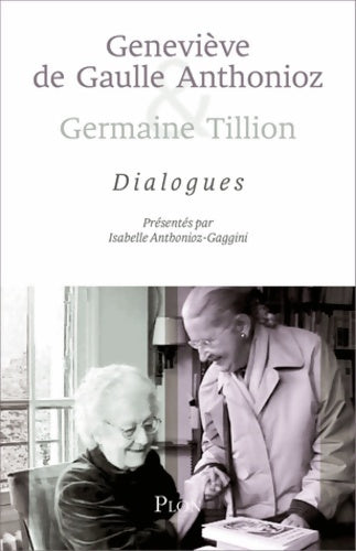Livrenpoche : Geneviève de Gaulle anthonioz et germaine tillion : Dialogues - Isabelle Anthonioz-gaggini - Livre