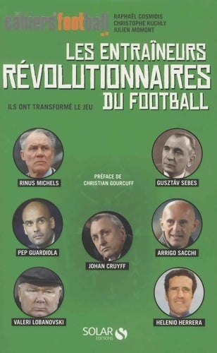 Les entraîneurs révolutionnaires du football - Raphaël Cosmidis - Livre