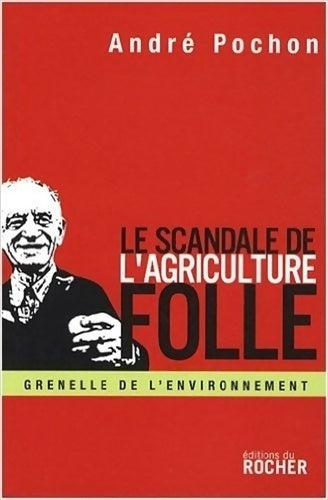 Livrenpoche : Le scandale de l'agriculture folle : Reconstruire la politique agricole européenne - André Pochon - Livre