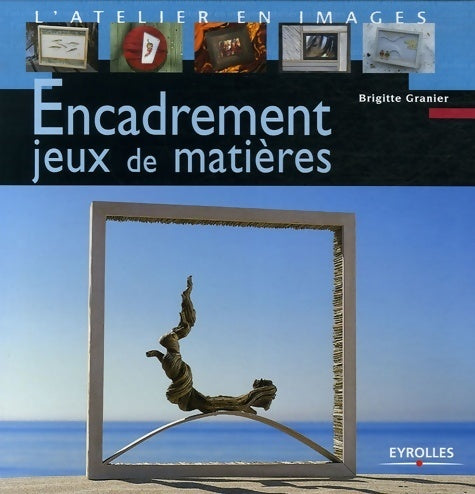 Livrenpoche : Encadrement : Jeux de matières - Brigitte Granier - Livre
