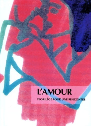 Livrenpoche : L'amour. Florilège pour une rencontre - Collectif - Livre