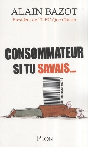 Livrenpoche : Consommateurs si tu savais - Alain Bazot - Livre