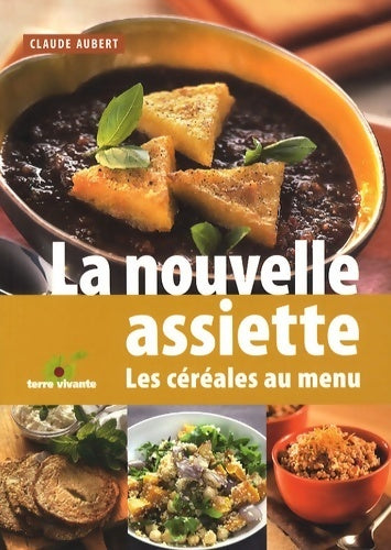 Livrenpoche : La nouvelle assiette : Les céréales au menu - Claude Aubert - Livre