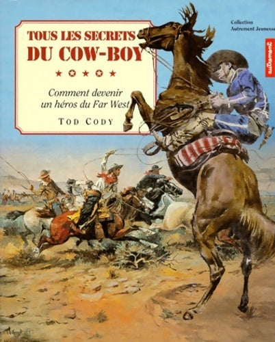 Livrenpoche : Tous les secrets du cow-boy. Comment devenir un héros du far west - Tod Cody - Livre