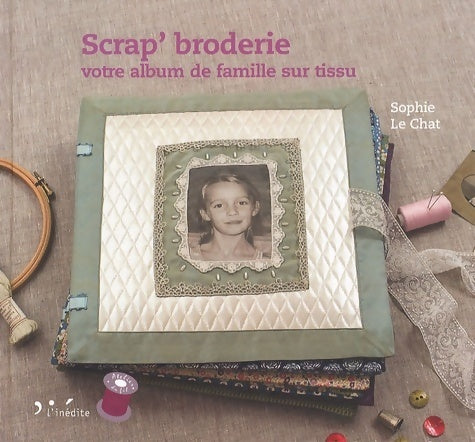 Livrenpoche : Scrap' broderie : Votre album de famille sur tissu - Sophie Le Chat - Livre
