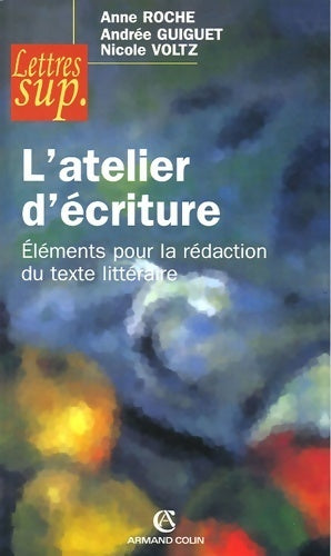 Livrenpoche : L'atelier d'écriture : Éléments pour la rédaction du texte littéraire - Anne Roche - Livre