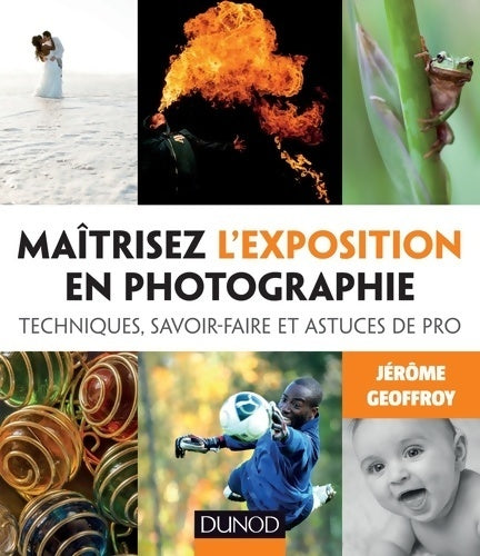 Livrenpoche : Maîtrisez l'exposition en photographie - techniques savoir-faire et astuces de pro : Techniques savoir-faire et astuces de pro - Jérôme Geoffroy - Livre