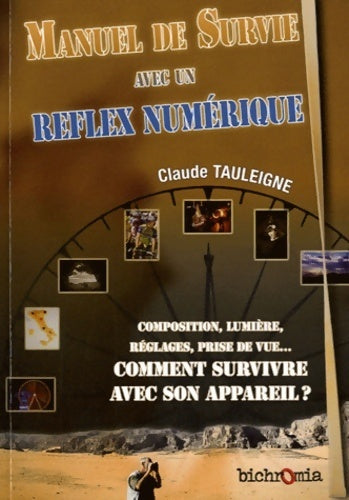 Manuel de survie avec un reflex numérique - Claude Tauleign - Livre